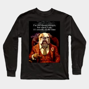 Cigar Smokers: I’m not always correct, but when I am, it’s usually all the time on a Dark Background Long Sleeve T-Shirt